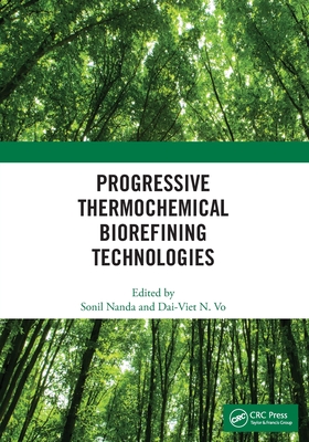 Progressive Thermochemical Biorefining Technologies - Nanda, Sonil (Editor), and N Vo, Dai-Viet (Editor)