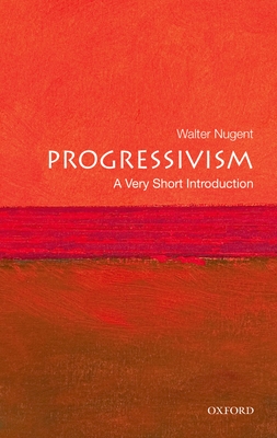 Progressivism: A Very Short Introduction - Nugent, Walter