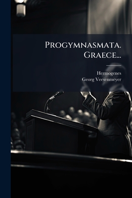 Progymnasmata. Graece... - Hermogenes (Creator), and Veesenmeyer, Georg