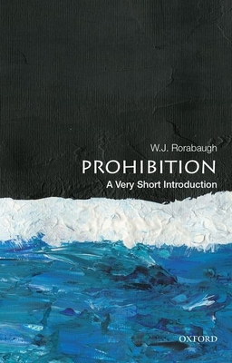 Prohibition: A Very Short Introduction - Rorabaugh, W J