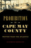 Prohibition in Cape May County: Wetter Than the Atlantic