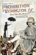 Prohibition in Washington, DC: How Dry We Weren't