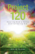 Project 120: Hearing God's Voice and Following Him