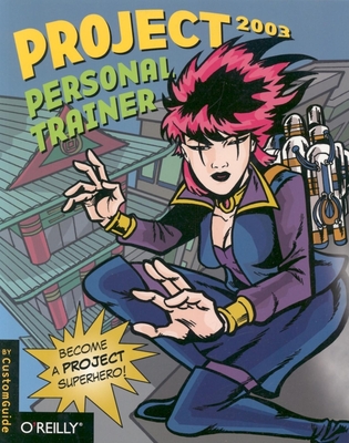 Project 2003 Personal Trainer: Become a Project Superhero - Customguide, Inc