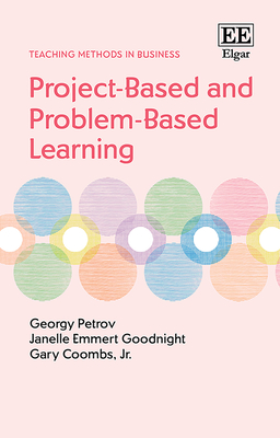 Project-Based and Problem-Based Learning - Petrov, Georgy, and Emmert Goodnight, Janelle, and Coombs, Gary