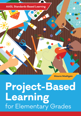 Project-Based Learning for Elementary Grades - Madigan, Maura