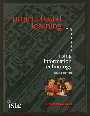 Project-Based Learning Using Information Technology - Moursund, David