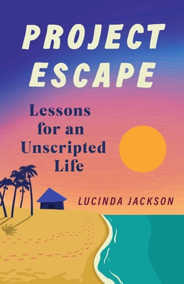 Project Escape: Lessons for an Unscripted Life - Jackson, Lucinda