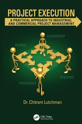 Project Execution: A Practical Approach to Industrial and Commercial Project Management - Lutchman, Chitram