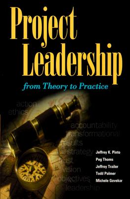 Project Leadership: From Theory to Practice - Pinto, Jeffrey K, PhD (Preface by), and Thoms, Peg (Preface by), and Palmer, Todd S (Preface by)