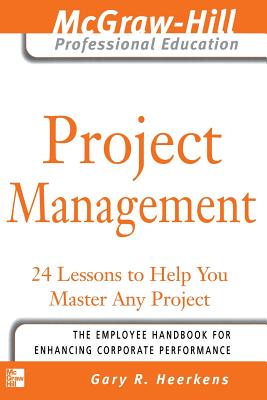 Project Management: 24 Lessons to Help You Master Any Project - Heerkens, Gary R