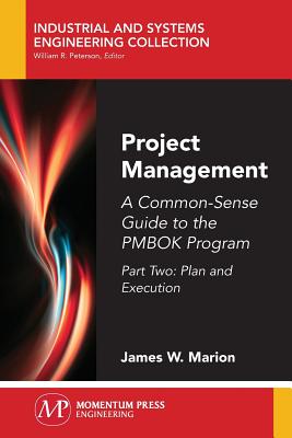 Project Management: A Common-Sense Guide to the PMBOK Program, Part Two-Plan and Execution - Marion, James W