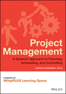 Project Management: A Systems Approach to Planning, Scheduling, and Controlling
