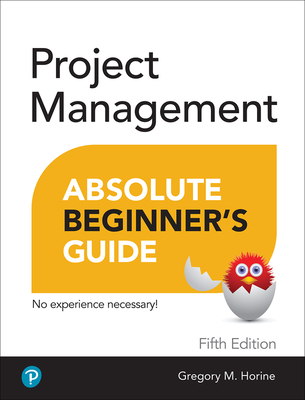 Project Management Absolute Beginner's Guide - Horine, Greg