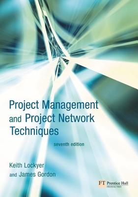 Project Management and Project Network Techniques - Lockyer, Keith, and Gordon, James, Edd, PT, Fapta