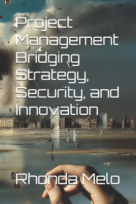 Project Management Bridging Strategy, Security, and Innovation - Melo, Rhonda
