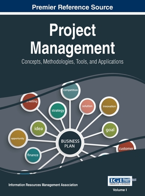 Project Management: Concepts, Methodologies, Tools, and Applications, VOL 1 - Management Association, Information Reso (Editor)