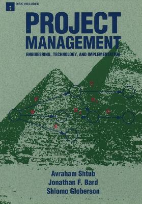 Project Management: Engineering, Technology and Implementation - Shtub, Avraham, and Globerson, Shlomo, and Bard, Jonathan F