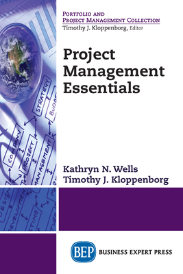 Project Management Essentials - Wells, Kathryn N., and Kloppenborg, Timothy