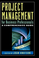 Project Management for Business Professionals: A Comprehensive Guide