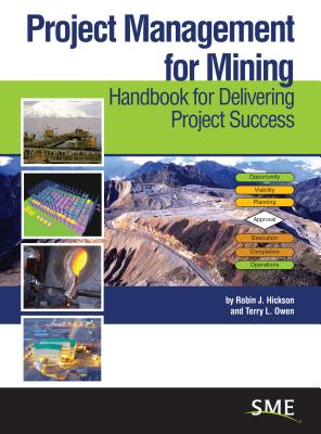 Project Management for Mining: Handbook for Delivering Project Success - Hickson, Robin J, and Owen, Terry L