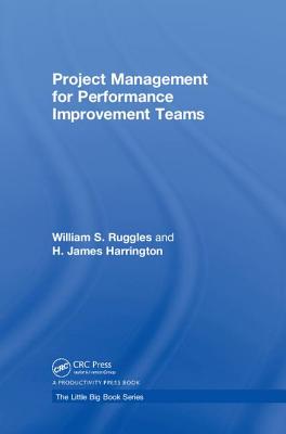 Project Management for Performance Improvement Teams - Ruggles, William S., and Harrington, H. James