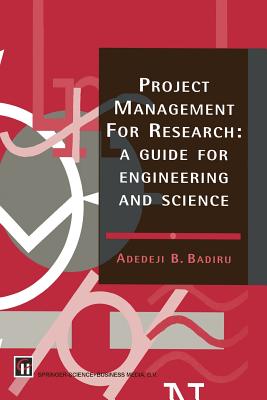 Project Management for Research: A guide for engineering and science - Badiru, A.B.
