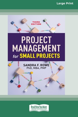 Project Management for Small Projects, Third Edition: (16pt Large Print Edition) - Rowe, Sandra F