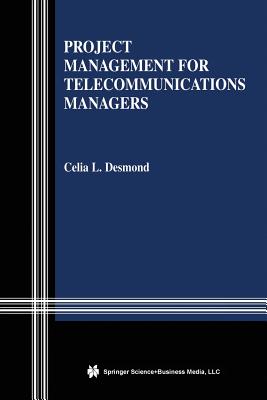 Project Management for Telecommunications Managers - Desmond, Celia L