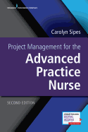 Project Management for the Advanced Practice Nurse, Second Edition