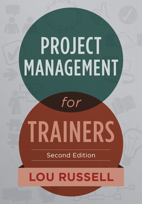 Project Management for Trainers, 2nd Edition - Russell, Lou