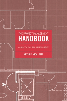 Project Management Handbook CB: A Guide to Capital Improvements - Vida, Kevin P