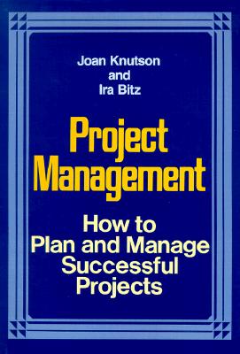 Project Management: How to Plan and Manage Successful Projects - Knutson, Joan, and Bitz, Ira