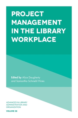 Project Management in the Library Workplace - Daugherty, Alice (Editor), and Hines, Samantha Schmehl (Editor)