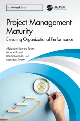 Project Management Maturity: Elevating Organizational Performance - Romero-Torres, Alejandro, and Brunet, Maude, and LaLonde, Beno�t