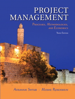 Project Management: Processes, Methodologies, and Economics - Shtub, Avraham, and Rosenwein, Moshe