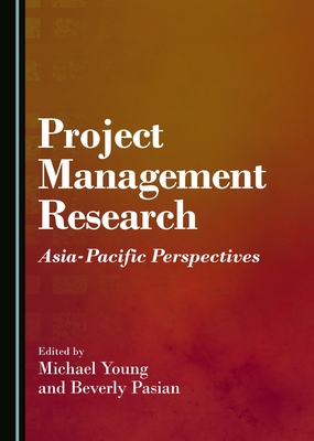 Project Management Research: Asia-Pacific Perspectives - Pasian, Beverly, and Young, Michael (Editor)