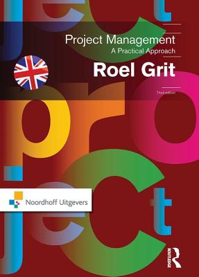 Project Management, Third Edition: A Practical Approach - Grit, Roel
