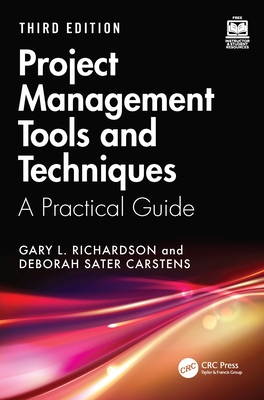 Project Management Tools and Techniques: A Practical Guide, Third Edition - Richardson, Gary L, and Carstens, Deborah Sater