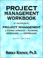 Project Management, Workbook: A Systems Approach to Planning, Scheduling, and Controlling - Kerzner, Harold R