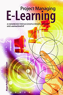 Project Managing E-Learning: A Handbook for Successful Design, Delivery and Management