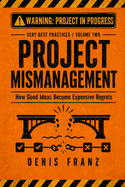 Project Mismanagement: How Good Ideas Become Expensive Regrets