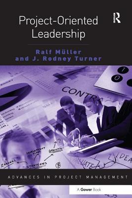 Project-Oriented Leadership - Muller, Ralf, and Turner, J Rodney