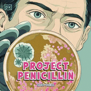 Project Penicillin: The Race to Develop a Life-Saving Antibiotic