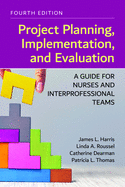 Project Planning, Implementation, and Evaluation: A Guide for Nurses and Interprofessional Teams: .