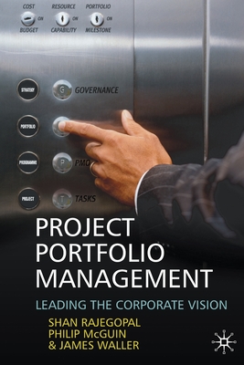 Project Portfolio Management: Leading the Corporate Vision - Rajegopal, S, and McGuin, P, and Waller, J