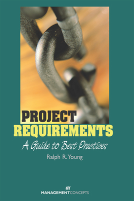 Project Requirements: A Guide to Best Practices - Young, Ralph R