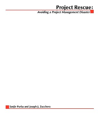 Project Rescue: Avoiding a Project Management Disaster - Purba, Sanjiv, and Zucchero, Joseph J