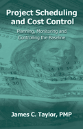 Project Scheduling and Cost Control: Planning, Monitoring and Controlling the Baseline