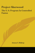 Project Sherwood: The U. S. Program in Controlled Fusion